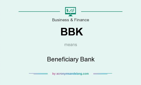 What does BBK mean? It stands for Beneficiary Bank