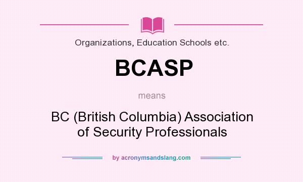 What does BCASP mean? It stands for BC (British Columbia) Association of Security Professionals