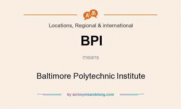 What does BPI mean? It stands for Baltimore Polytechnic Institute