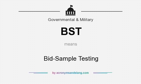 What does BST mean? It stands for Bid-Sample Testing
