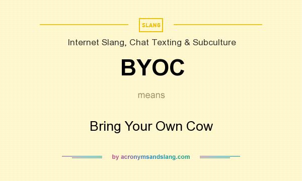 What does BYOC mean? It stands for Bring Your Own Cow
