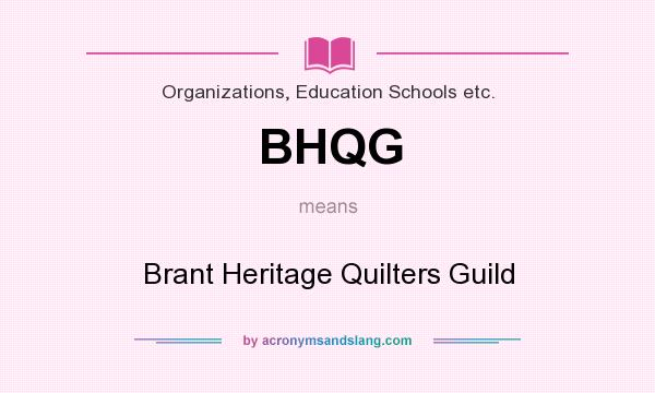 What does BHQG mean? It stands for Brant Heritage Quilters Guild