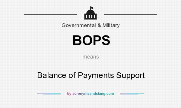 What does BOPS mean? It stands for Balance of Payments Support