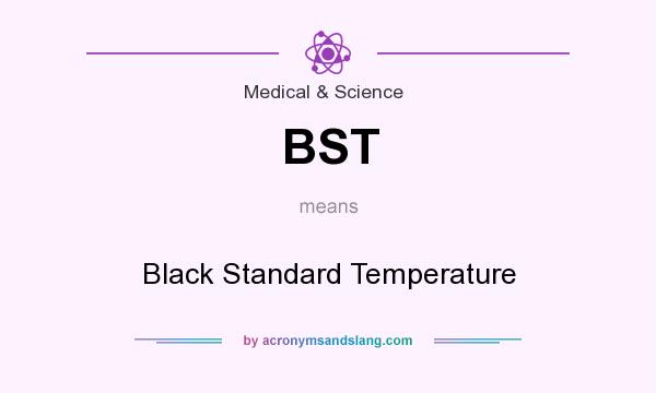 What does BST mean? It stands for Black Standard Temperature