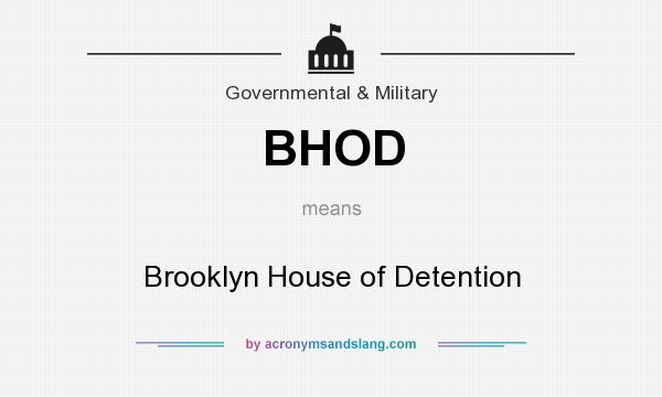 What does BHOD mean? It stands for Brooklyn House of Detention