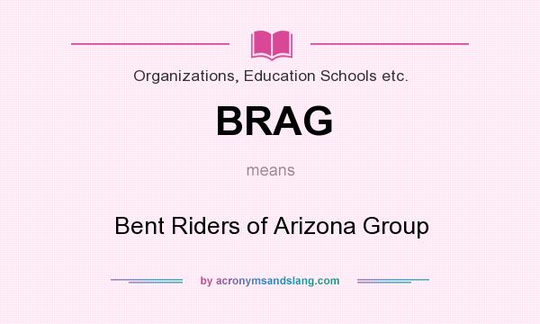 What does BRAG mean? It stands for Bent Riders of Arizona Group
