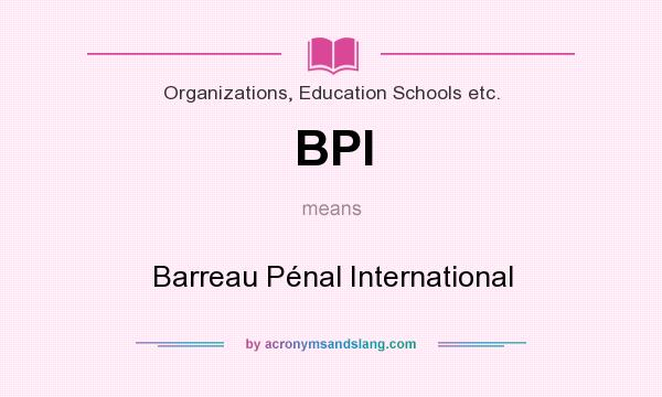 What does BPI mean? It stands for Barreau Pénal International