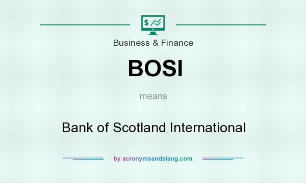 What does BOSI mean? It stands for Bank of Scotland International
