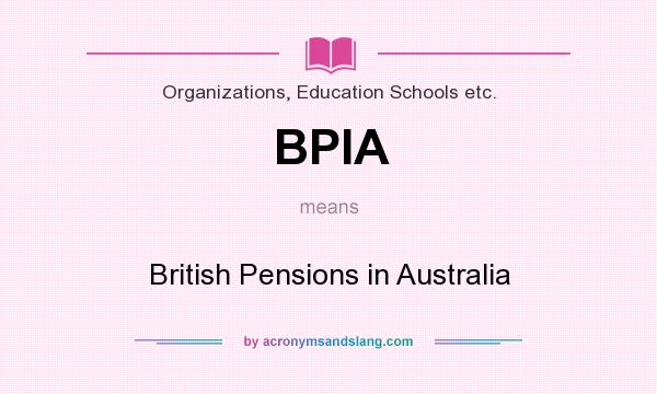 What does BPIA mean? It stands for British Pensions in Australia