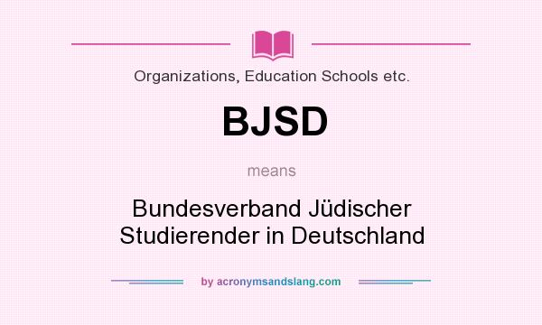 What does BJSD mean? It stands for Bundesverband Jüdischer Studierender in Deutschland