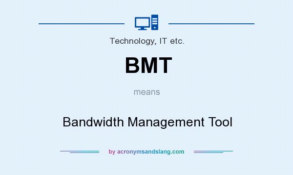 What does BMT mean? It stands for Bandwidth Management Tool