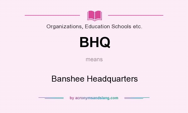 What does BHQ mean? It stands for Banshee Headquarters