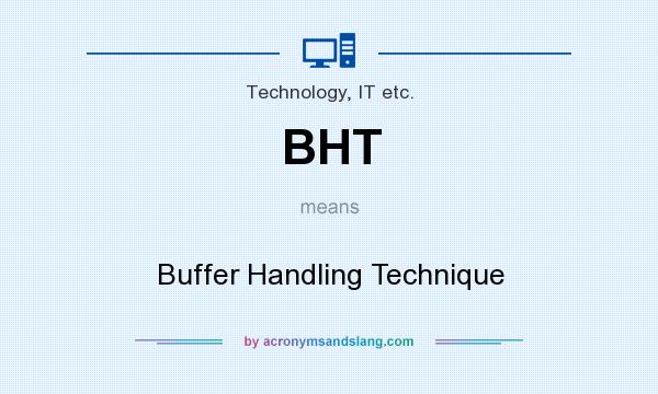 What does BHT mean? It stands for Buffer Handling Technique