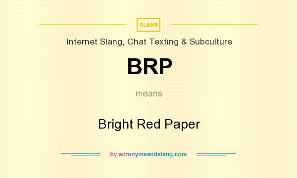 What does BRP mean? It stands for Bright Red Paper