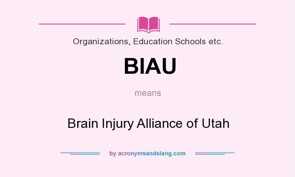What does BIAU mean? It stands for Brain Injury Alliance of Utah