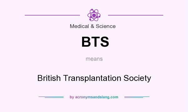What does BTS mean? It stands for British Transplantation Society