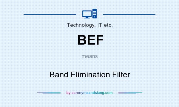 What does BEF mean? It stands for Band Elimination Filter