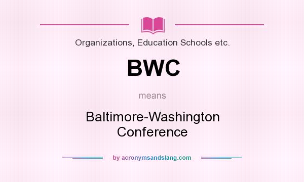 What does BWC mean? It stands for Baltimore-Washington Conference
