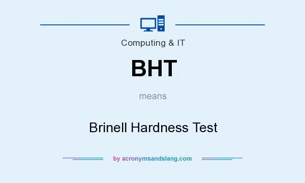 What does BHT mean? It stands for Brinell Hardness Test