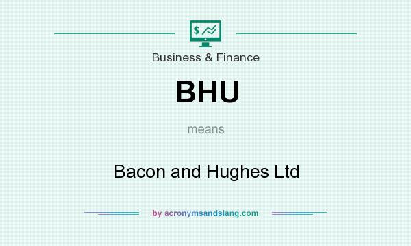 What does BHU mean? It stands for Bacon and Hughes Ltd