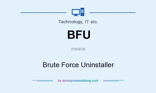 What does BFU mean? It stands for Brute Force Uninstaller