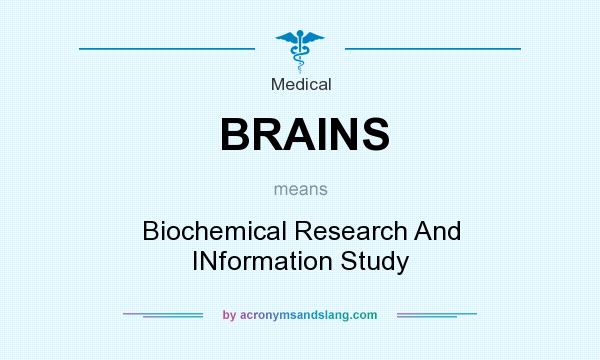 What does BRAINS mean? It stands for Biochemical Research And INformation Study