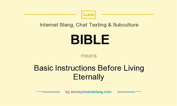 What does BIBLE mean? It stands for Basic Instructions Before Living Eternally