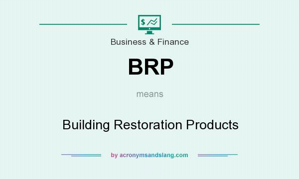 What does BRP mean? It stands for Building Restoration Products