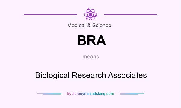 What does BRA mean? It stands for Biological Research Associates