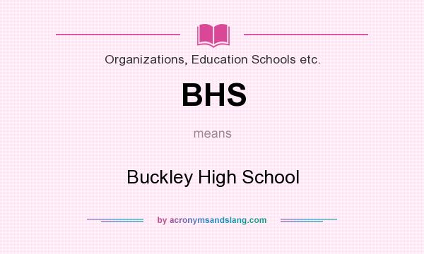 What does BHS mean? It stands for Buckley High School