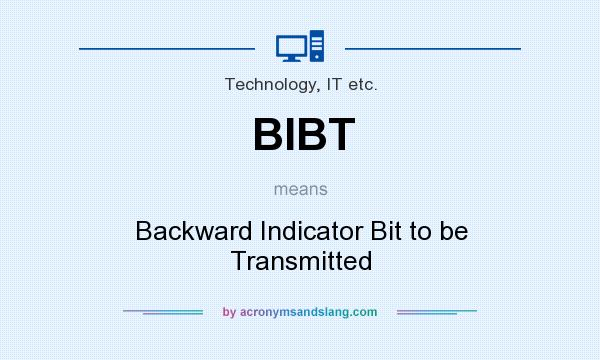 What does BIBT mean? It stands for Backward Indicator Bit to be Transmitted