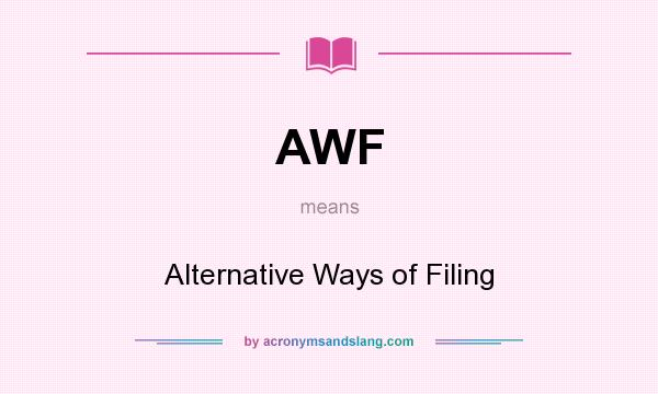 What does AWF mean? It stands for Alternative Ways of Filing