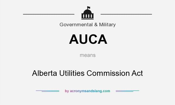 What does AUCA mean? It stands for Alberta Utilities Commission Act