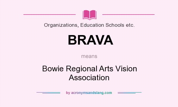 What does BRAVA mean? It stands for Bowie Regional Arts Vision Association