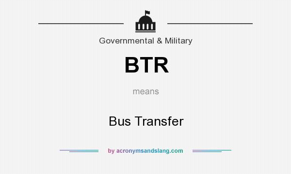 What does BTR mean? It stands for Bus Transfer