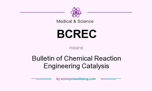 What does BCREC mean? It stands for Bulletin of Chemical Reaction Engineering Catalysis
