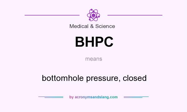 What does BHPC mean? It stands for bottomhole pressure, closed