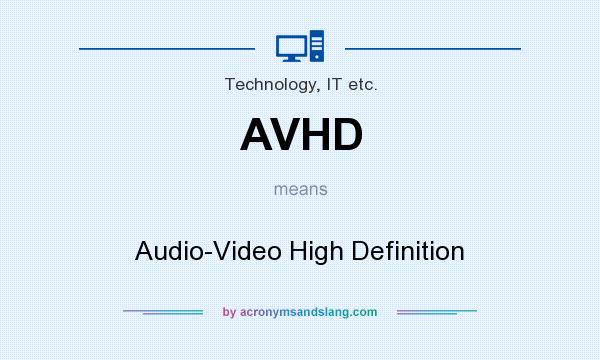 What does AVHD mean? It stands for Audio-Video High Definition