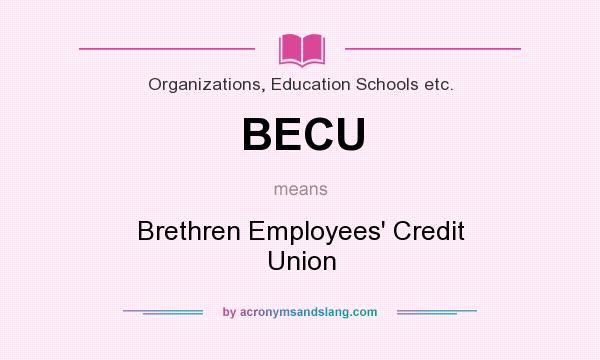 What does BECU mean? It stands for Brethren Employees` Credit Union