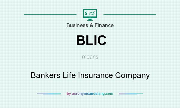 What does BLIC mean? It stands for Bankers Life Insurance Company