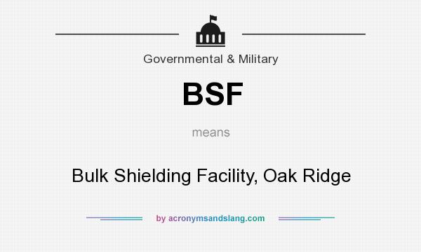 What does BSF mean? It stands for Bulk Shielding Facility, Oak Ridge