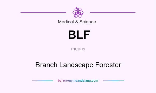 What does BLF mean? It stands for Branch Landscape Forester