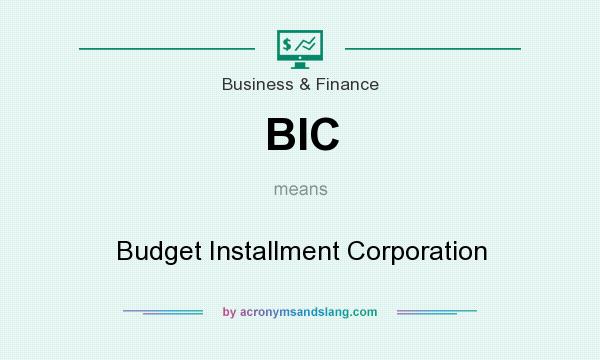 What does BIC mean? It stands for Budget Installment Corporation
