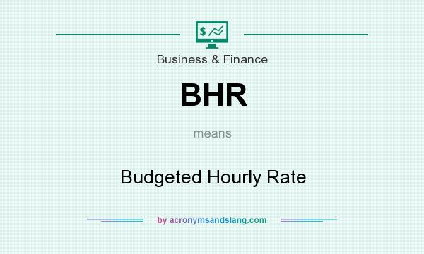 What does BHR mean? It stands for Budgeted Hourly Rate