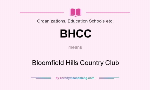 What does BHCC mean? It stands for Bloomfield Hills Country Club