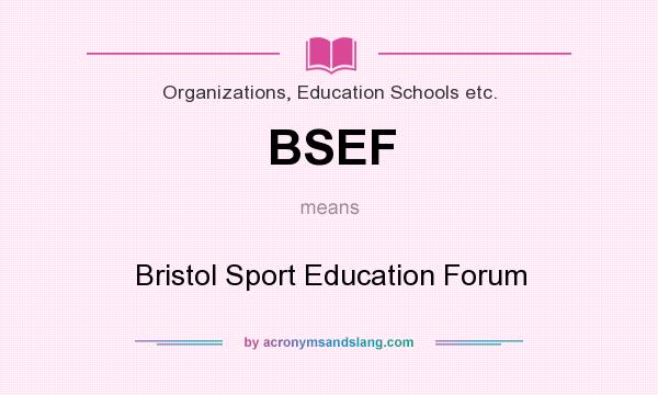 What does BSEF mean? It stands for Bristol Sport Education Forum