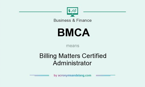 What does BMCA mean? It stands for Billing Matters Certified Administrator