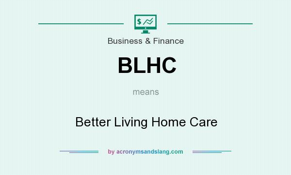 What does BLHC mean? It stands for Better Living Home Care