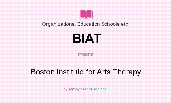 What does BIAT mean? It stands for Boston Institute for Arts Therapy