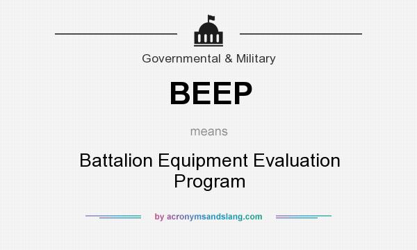 What does BEEP mean? It stands for Battalion Equipment Evaluation Program
